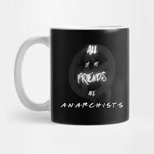 All My Friends Are ANARCHISTS Mug